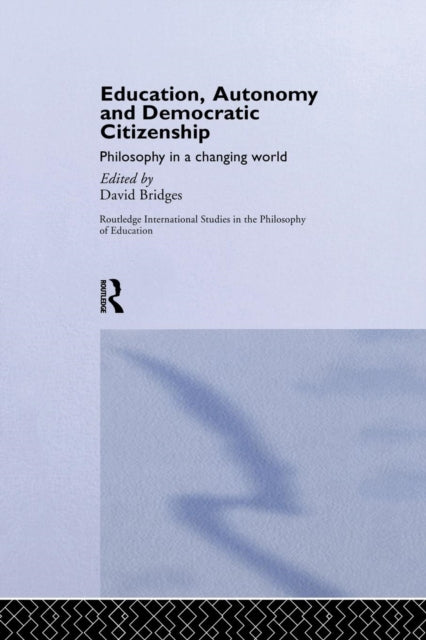 Book cover of: Education, Autonomy and Democratic Citizenship. By: David Bridges