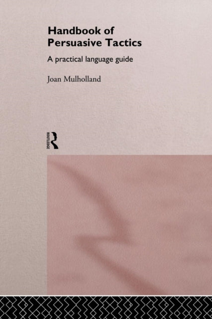 Book cover of: Handbook of Persuasive Tactics. By: Joan Mulholland