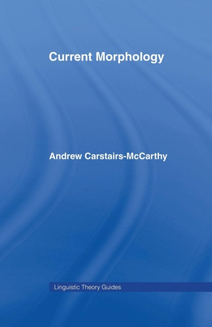 Book cover of: Current Morphology. By: Andrew Carstairs-McCarthy