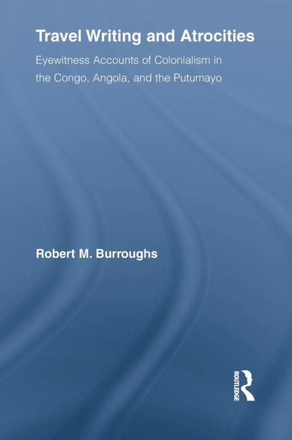 Book cover of: Travel Writing and Atrocities. By: Robert Burroughs