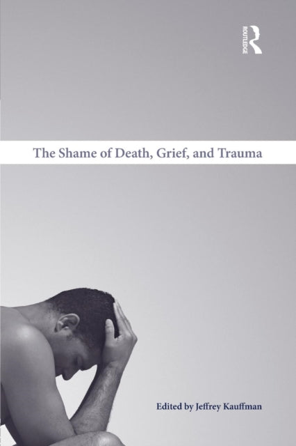 Book cover of: Shame of Death, Grief, and Trauma. By: Jeffrey Kauffman