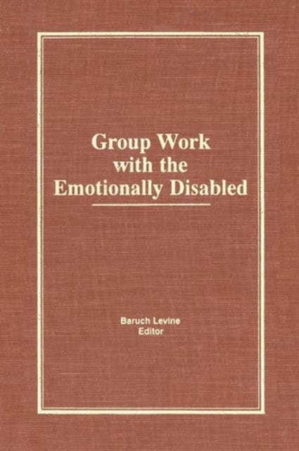 Book cover of: Group Work With the Emotionally Disabled. By: Baruch Levine