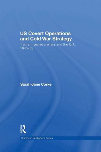 Book cover of: US Covert Operations and Cold War Strategy. By: Sarah-Jane Corke