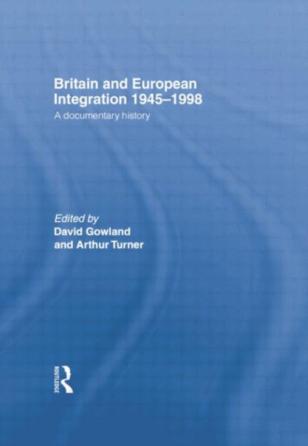 Book cover of: Britain and European Integration 1945-1998. By: David Gowland