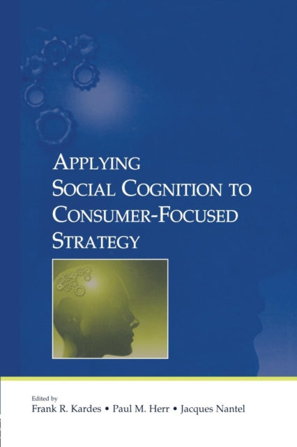 Book cover of: Applying Social Cognition to Consumer-Focused Strategy. By: Frank R. Kardes