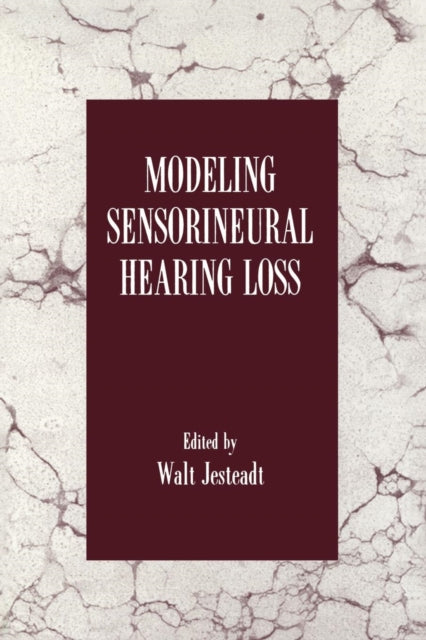 Book cover of: Modeling Sensorineural Hearing Loss. By: Walt Jesteadt