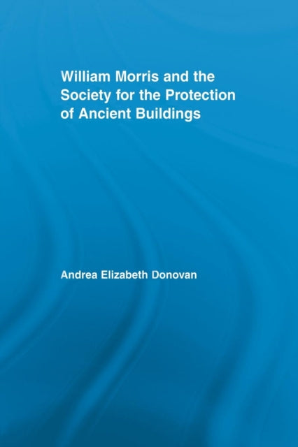 Book cover of: William Morris and the Society for the Protection of Ancient Buildings. By: Andrea Elizabeth Donovan