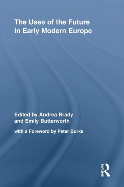 Book cover of: Uses of the Future in Early Modern Europe