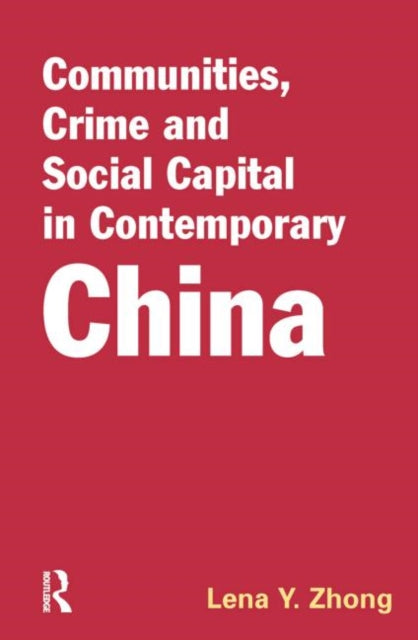 Book cover of: Communities, Crime and Social Capital in Contemporary China. By: Lena Y. Zhong