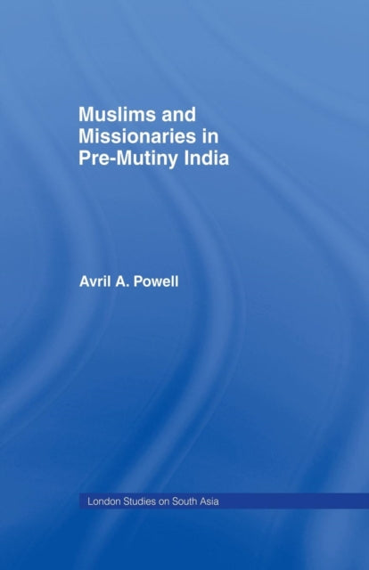 Muslims and Missionaries in Pre-Mutiny India