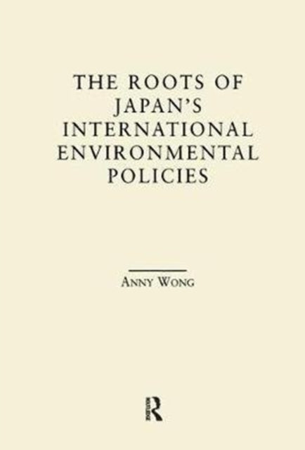 Book cover of: Roots of Japan's Environmental Policies. By: Anny Wong