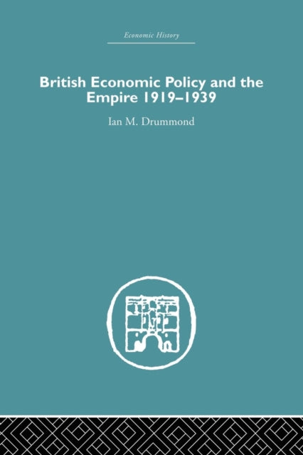 Book cover of: British Economic Policy and Empire, 1919-1939. By: Ian M. Drummond