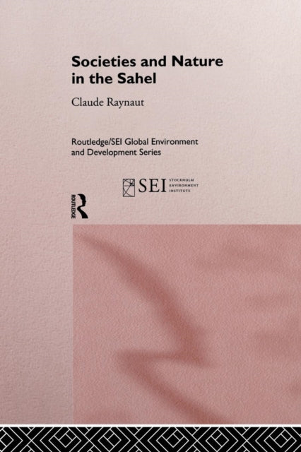 Book cover of: Societies and Nature in the Sahel. By: Philippe Lavigne Delville