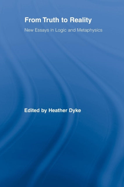Book cover of: From Truth to Reality. By: Heather Dyke