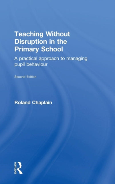 Book cover of: Teaching Without Disruption in the Primary School. By: Roland Chaplain