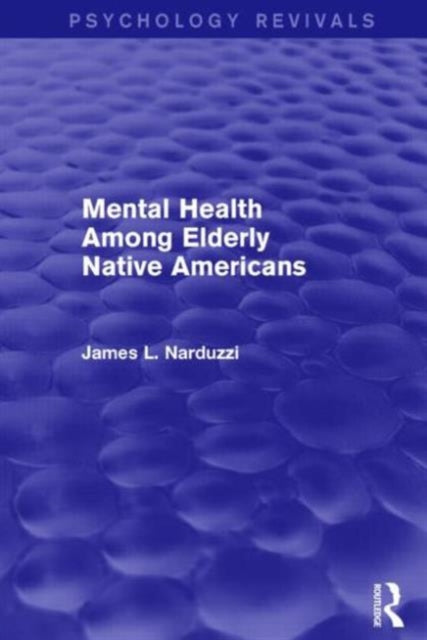 Book cover of: Mental Health Among Elderly Native Americans (Psychology Revivals). By: James L. Narduzzi
