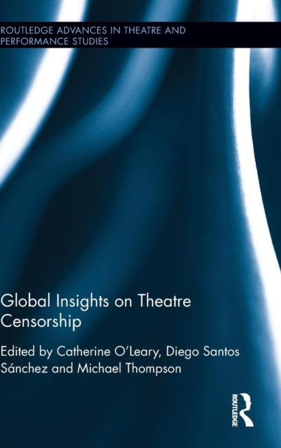 Book cover of: Global Insights on Theatre Censorship. By: Catherine O'Leary