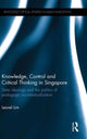 Book cover of: Knowledge, Control and Critical Thinking in Singapore. By: Leonel Lim
