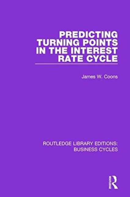 Book cover of: Predicting Turning Points in the Interest Rate Cycle (RLE: Business Cycles). By: James W. Coons