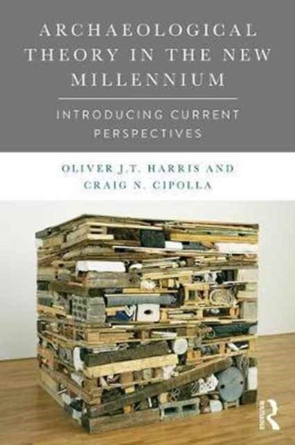 Book cover of: Archaeological Theory in the New Millennium. By: Oliver J. T. Harris