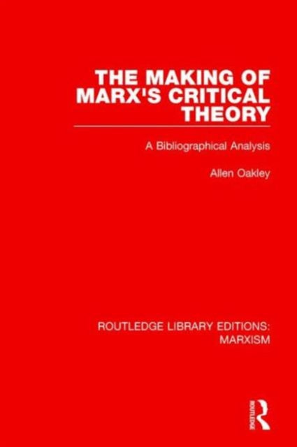 Book cover of: Making of Marx's Critical Theory (RLE Marxism). By: Allen Oakley
