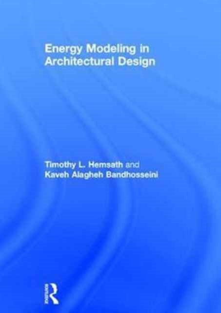 Book cover of: Energy Modeling in Architectural Design. By: Timothy L. Hemsath