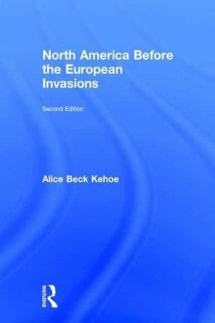 Book cover of: North America before the European Invasions. By: Alice Beck Kehoe