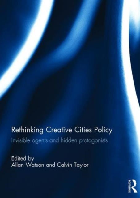 Book cover of: Rethinking Creative Cities Policy. By: Allan Watson