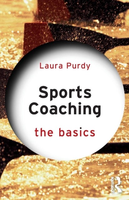 Book cover of: Sports Coaching: The Basics. By: Laura Purdy