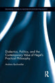 Book cover of: Dialectics, Politics, and the Contemporary Value of Hegel's Practical Philosophy. By: Andrew Buchwalter