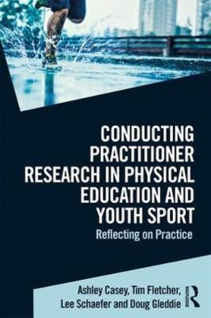 Book cover of: Conducting Practitioner Research in Physical Education and Youth Sport. By: Ashley Casey