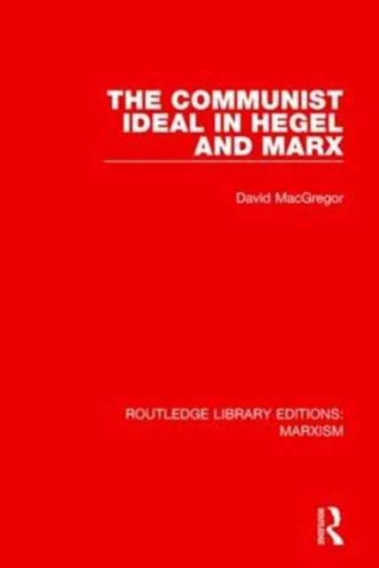 Book cover of: Communist Ideal in Hegel and Marx (RLE Marxism). By: David MacGregor