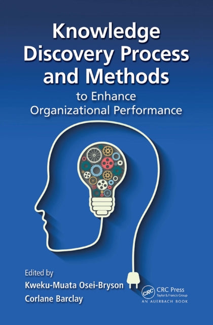 Book cover of: Knowledge Discovery Process and Methods to Enhance Organizational Performance. By: Kweku-Muata Osei-Bryson