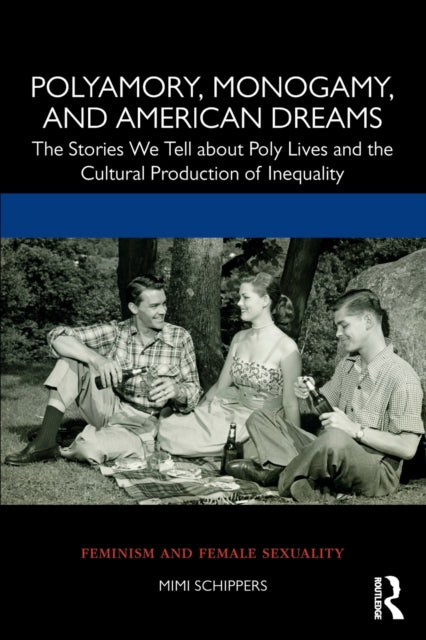 Book cover of: Polyamory, Monogamy, and American Dreams. By: Mimi Schippers