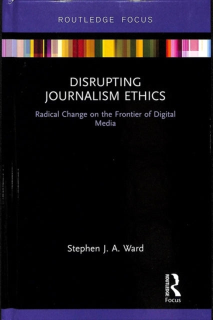 Book cover of: Disrupting Journalism Ethics. By: Stephen J. A. Ward