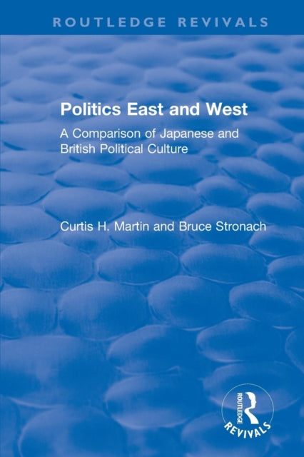 Book cover of: Politics East and West: A Comparison of Japanese and British Political Culture. By: Curtis H. Martin