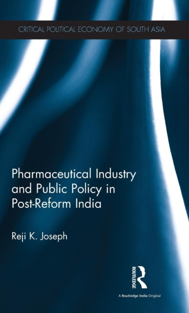 Book cover of: Pharmaceutical Industry and Public Policy in Post-reform India. By: Reji K. Joseph