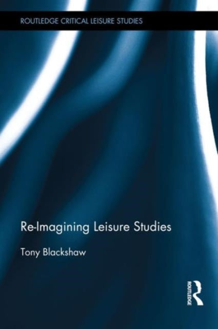 Book cover of: Re-Imagining Leisure Studies. By: Tony Blackshaw