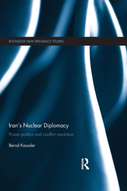 Book cover of: Iran's Nuclear Diplomacy. By: Bernd Kaussler