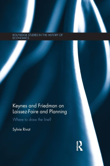 Book cover of: Keynes and Friedman on Laissez-Faire and Planning. By: Sylvie Rivot