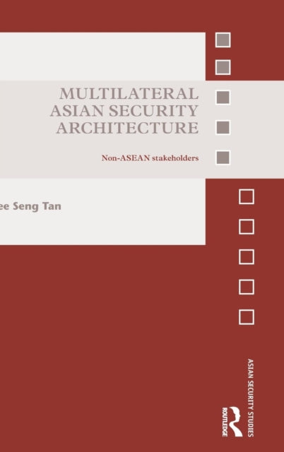 Book cover of: Multilateral Asian Security Architecture. By: See Seng Tan