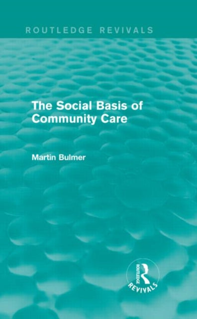 Book cover of: Social Basis of Community Care (Routledge Revivals). By: Martin Bulmer