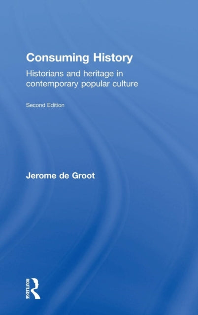 Book cover of: Consuming History. By: Jerome de Groot