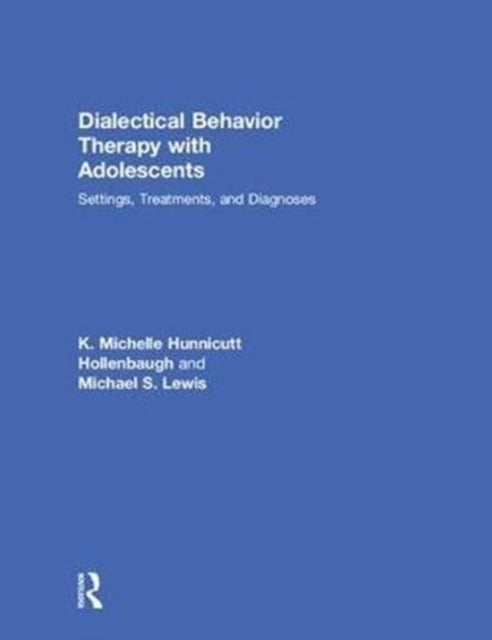 Book cover of: Dialectical Behavior Therapy with Adolescents. By: K. Michelle Hunnicutt Hollenbaugh