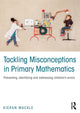 Book cover of: Tackling Misconceptions in Primary Mathematics. By: Kieran Mackle