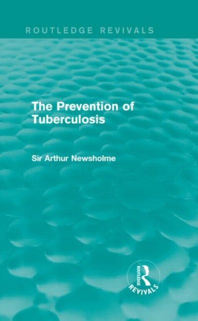Book cover of: Prevention of Tuberculosis (Routledge Revivals). By: Sir Arthur Newsholme
