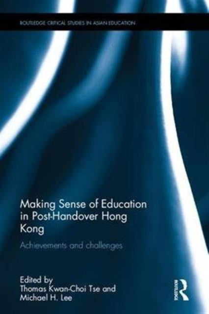 Book cover of: Making Sense of Education in Post-Handover Hong Kong. By: Thomas Tse Thomas Tse Kwan-Choi