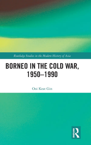 Borneo in the Cold War, 1950-1990