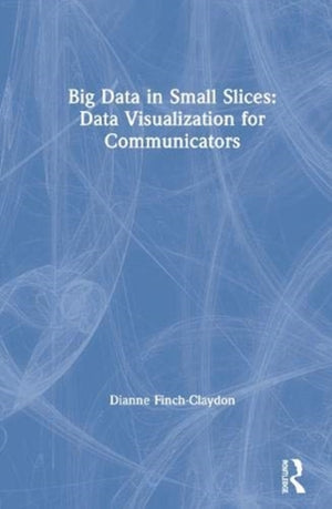 Big Data in Small Slices: Data Visualization for Communicators