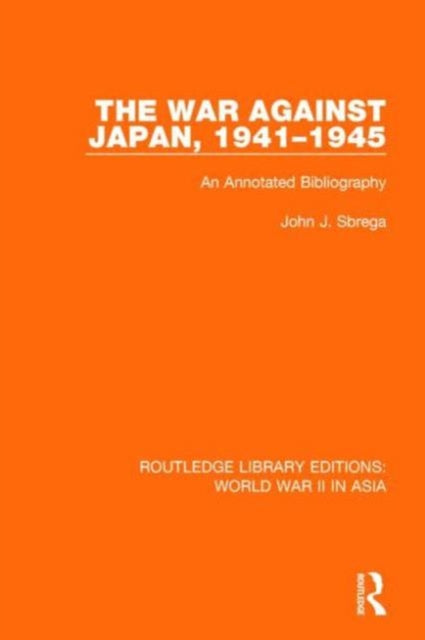 Book cover of: War Against Japan, 1941-1945 (RLE World War II in Asia). By: John J. Sbrega
